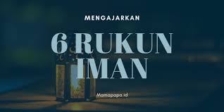 Rukun iman ada 6 (enam), yaitu: Mengajarkan 6 Rukun Iman Dan Maknanya Pada Anak Mamapapa Id