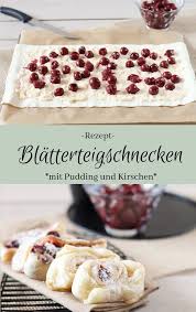 Susse Blatterteigschnecken Mit Kirschen Und Pudding The Inspiring Life Blatterteig Rezepte Suss Blatterteigschnecken Pudding Rezept
