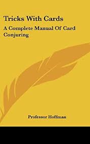 Check spelling or type a new query. Tricks With Cards A Complete Manual Of Card Conjuring By Angelo John Lewis Hoffmann