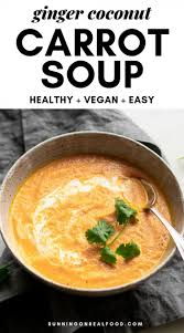 Recipes where carrots play an important supporting role. Coconut Ginger Carrot Soup Vegan Running On Real Food