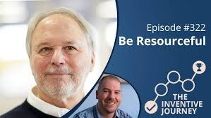 "Be Resourceful" The Inventive Journey Podcast For Entrepreneurs w/Dan Bauer