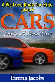 When i was ten i liked books about animals. Children S Book About Cars A Kids Picture Book About Cars With Photos And Fun Facts Ebook Jacobs Emma Amazon Co Uk Kindle Store