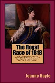 Charlotte's parents were cousins and her father married her mother to help resolve his enormous debts, but the marriage was disastrous. The Royal Race Of 1818 How The Death Of Princess Charlotte Of Wales In 1817 Led To A Race To Provide An Heir For The British Throne Hayle Joanne Amazon De Bucher