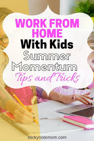 Working From Home With Kids Has It S Challenges Don T Let Summer Derail Your Momentum While Working From Hom Working From Home Working Mom Life Mom Life Hacks