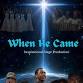 When He Came- An Inspirational Stage Play