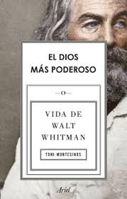 El dios más poderoso. Vida de Walt Whitman de Toni Montesinos