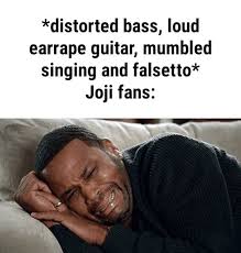 Distorted Bass Loud Earrape Guitar Mumbled Singing And Falsetto Joji Fans Ifunny Funny Memes Memes Funny Quotes