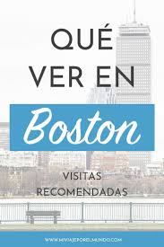 Que Ver En Boston Incluye Mapas Y Recomendaciones De Hospedaje Boston Viajar A Estados Unidos Consejos Para Viajes