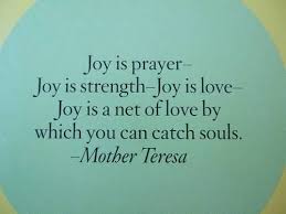 Prayer Quotes For Strength Joy Is Prayer Joy Is Strength Joy Is Life Joy Is A Net Of Love Joy Quotes Mother Teresa Quotes Mother Teresa