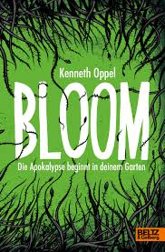 Sobald der tod eintritt und menschen sich zu zombies verwandeln, freuen sich die bakterien im magen auf ein festessen. Bloom Die Apokalypse Beginnt In Deinem Garten Kenneth Oppel Beltz