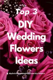 Orange county discount wedding florist offers diy do it yourself wedding flower packages that will save you money on that special day. Top 3 Diy Wedding Flowers Ideas Photos And Inspiration My Online Wedding Help Wedding Planning Tips Tools