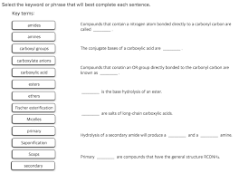 Select The Key Word Or Phrase That Will Best Complete Each Sentence Key Terms Amide Compounds That Contain A Nitrogen Atom Bonded Directly To A Course Hero