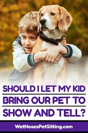 Should I Let My Kid Bring Our Pet To Show And Tell Best Pets For Kids Animals For Kids Dog Boarding Near Me