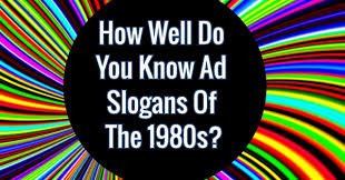 And how do these phrases change the way you think about each company? How Well Do You Know Ad Slogans Of The 1980s Quizpug