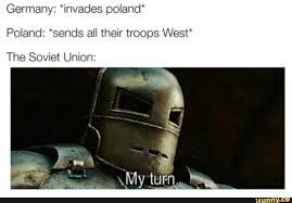 You can't describe the german invasion of poland in one sentence. Germany Invades Poland Poland Sends All Their Troops West The Soviet Union Ifunny Marvel Memes Memes Funny Relatable Memes