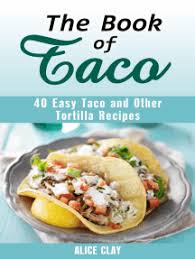 Steven raichlen (barbecue university, primal grill, project smoke) returns for an insightful exploration of contemporary grilling. Read The Book Of Taco 40 Easy Taco And Other Tortilla Recipes Online By Alice Clay Books