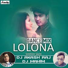 Lolona Sheik Sadi Dance Mix Dj Akash Raj N Dj Mahim Mixing Dj Dj Remix Songs Dj