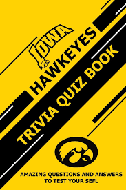 Perhaps it was the unique r. Iowa Hawkeyes Trivia Quiz Book Amazing Questions And Answers To Test Your Sefl Ortiz Martin 9798727623701 Amazon Com Books