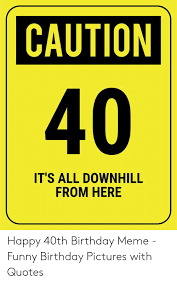 Jennie & doug — happy birthday 00:35. 25 Best Memes About Happy 40th Birthday Meme Happy 40th Birthday Memes