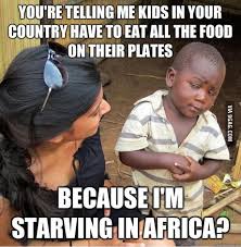 There are little kids, in williamsburg and boro park (and other frum enclaves too) who would go to bed hungry every night if not for the. There Are Starving Kids In Africa 9gag