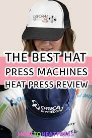 The Best Hat Press Machines Cap Hat Heat Press Reviews Heat Transfer Vinyl Shirts Heat Transfer Vinyl Tutorial Cricut Heat Transfer Vinyl Tutorial