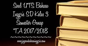 Our site always gives you suggestions for refferencing the highest quality video and picture content, please kindly hunt and locate more enlightening. Soal Uts Bahasa Inggris Sd Kelas 3 Semester 2 Ta 2017 2018 Jagoan Bahasa Inggris
