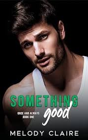 Something Good (Once and Always, #1) by Melody Claire