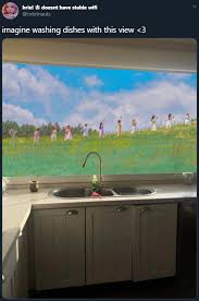 Imagine Washing Dishes With This View Imagine Washing Dishes With This View Know Your Meme