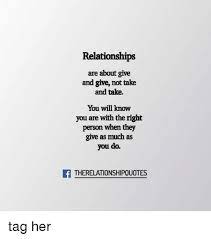 Sometimes a meme can really touch you from a personal level, a meme can reach you in a way you here at create my tattoo, we specialize in giving you the very best tattoo ideas and designs for men. Relationships Are About Give And Give Not Take And Take You Will Know You Are With The Right Person When They Give As Much As You Do Therelationshipquotes Tag Her Meme
