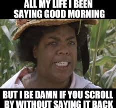 Best Funny Good Morning Memes To Start Your Day With A Smile Funny Good Morning Memes Good Morning Meme Morning Memes
