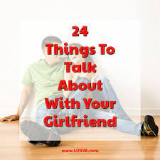 When it comes to telling the woman you love how you feel, do you struggle? 24 Things To Talk About With Your Girlfriend What Not To Talk About