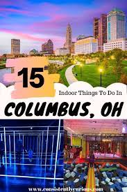 15 Indoor Family Fun Things To Do In Columbus Ohio In 2021 Ohio Travel Midwest Travel Family Travel Destinations