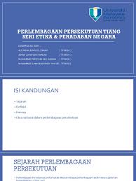 Perlembagaan persekutuan atau perlembagaan malaysia merupakan kontrak sosial perjanjian perdamaian. Perlembagaan Persekutuan Tiang Seri Etika Peradabpan Negara