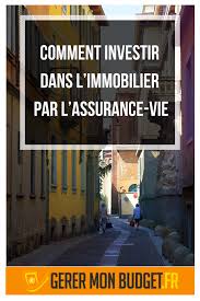 Comment Investir Dans L Immobilier Par L Assurance Vie Assurance Vie Immobilier Investissement Immobilier Locatif