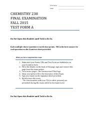 After the verification of the errors, the final answer key is published. Chem 238 Final Exam Spring 2015 Form A Chemistry 238 Final Examination Spring 2015 Test Form A Do Not Open This Booklet Until Told To Do So Each Course Hero