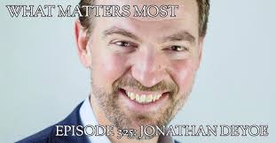 Jonathan DeYoe #325 -- What Matters Most