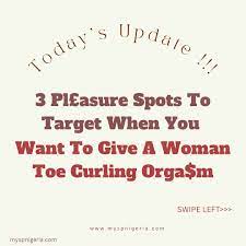 MyspNigeria on X: 🔴3 Pleasure Spots To Target When You Want To Give A  Woman Toe Curling Orgasm🤯🤯🔥🔥🔥 t.coXtYzL79lu1  X