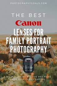 Best Canon Lens For Family Portraits Best Canon Lenses Photography Business Marketing Portrait Photography Tips