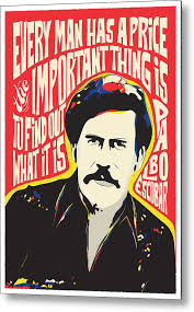 Pablo escobar and the men like steve murphy who came up against him were bold fighting men. Pablo Escobar Pop Art Quote Metal Print By Bonb Creative