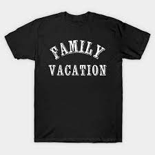 Check spelling or type a new query. Family Vacation Family Vacation T Shirt Teepublic De