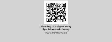 Depending on the context, it can be used to emphasize the bad or good quality of ♦ used in: Culey O Kuley Spanish Open Dictionary