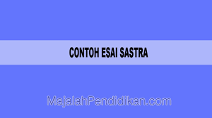 Maybe you would like to learn more about one of these? Contoh Esai Sastra Pengertian Dan Contoh Majalahpendidikan Com