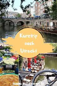 Wochenende In Utrecht Echt Hollandische Tipps Und Sehenswurdigkeiten Amsterdam Reise Urlaub Holland Niederlande Urlaub