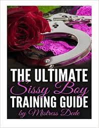Maybe you would like to learn more about one of these? Amazon Com The Ultimate Sissy Boy Training Guide By Mistress Dede Sissy Boy Feminization Training 9781516975952 Dede Mistress Books