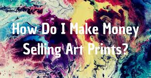 Where and how to sell art prints. How To Sell Art Prints Online Online Marketing For Artists