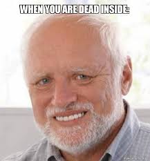 When you are dead inside: | Make a Meme