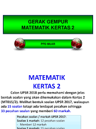 Berikut dikongsikan adalah gred markah peperiksaan upsr, pt3 dan spm 2018 yang turut memaparkan julat markah yang diperolehi oleh pelajar tahun ini. Mt Kertas 2 Upsr 2017 Soalan Pptx