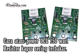 Sehingga beberapa teknisi berusaha mengoptimalkan hasil suara dengan memodifikasi dan mengganti. Cara Atasi Power Ocl 150 Watt Resistor Kapur Sering Terbakar Blogkamarku