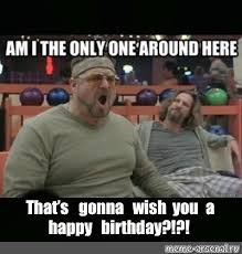 Meme That S Gonna Wish You A Happy Birthday All Templates Meme Arsenal Com