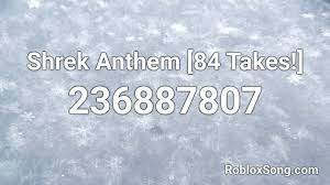 Just copy and play it in your roblox game. Shrek Anthem 84 Takes Roblox Id Roblox Music Codes